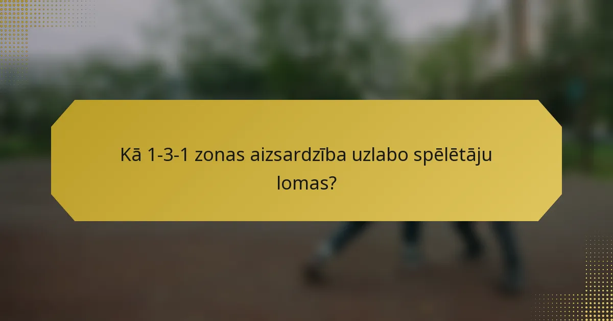 Kā 1-3-1 zonas aizsardzība uzlabo spēlētāju lomas?