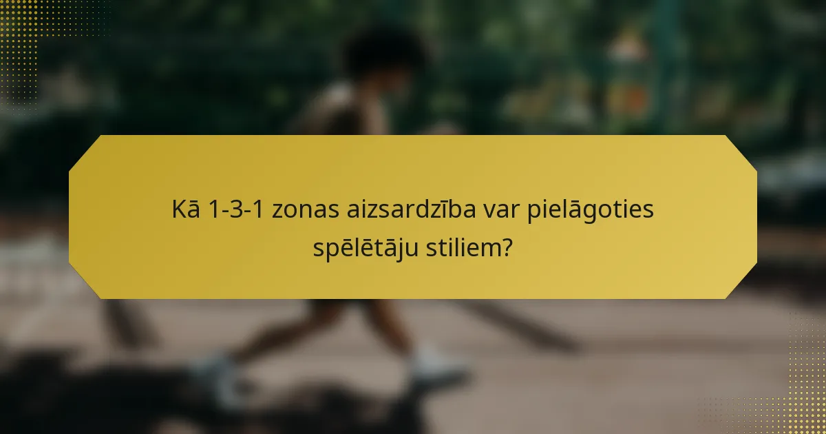 Kā 1-3-1 zonas aizsardzība var pielāgoties spēlētāju stiliem?