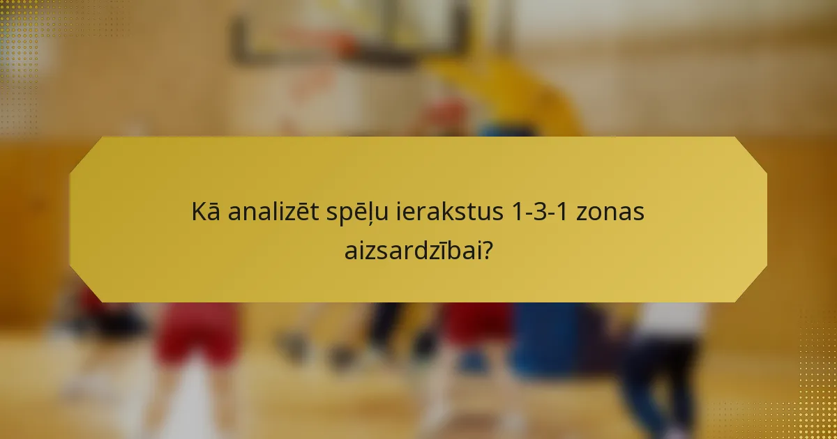 Kā analizēt spēļu ierakstus 1-3-1 zonas aizsardzībai?