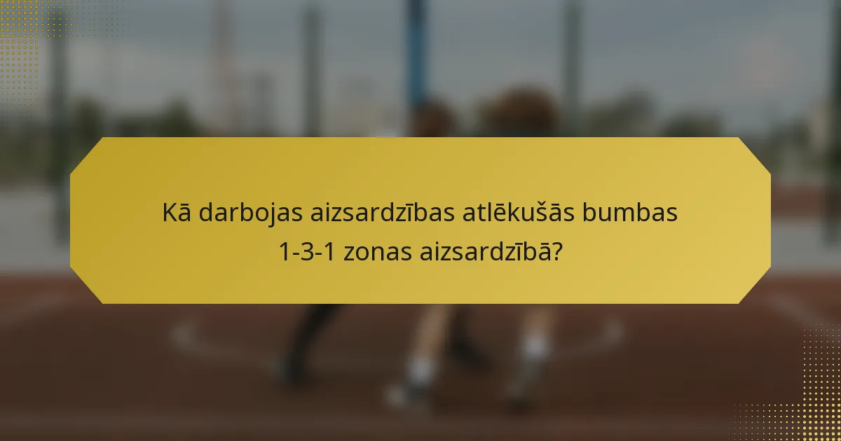 Kā darbojas aizsardzības atlēkušās bumbas 1-3-1 zonas aizsardzībā?