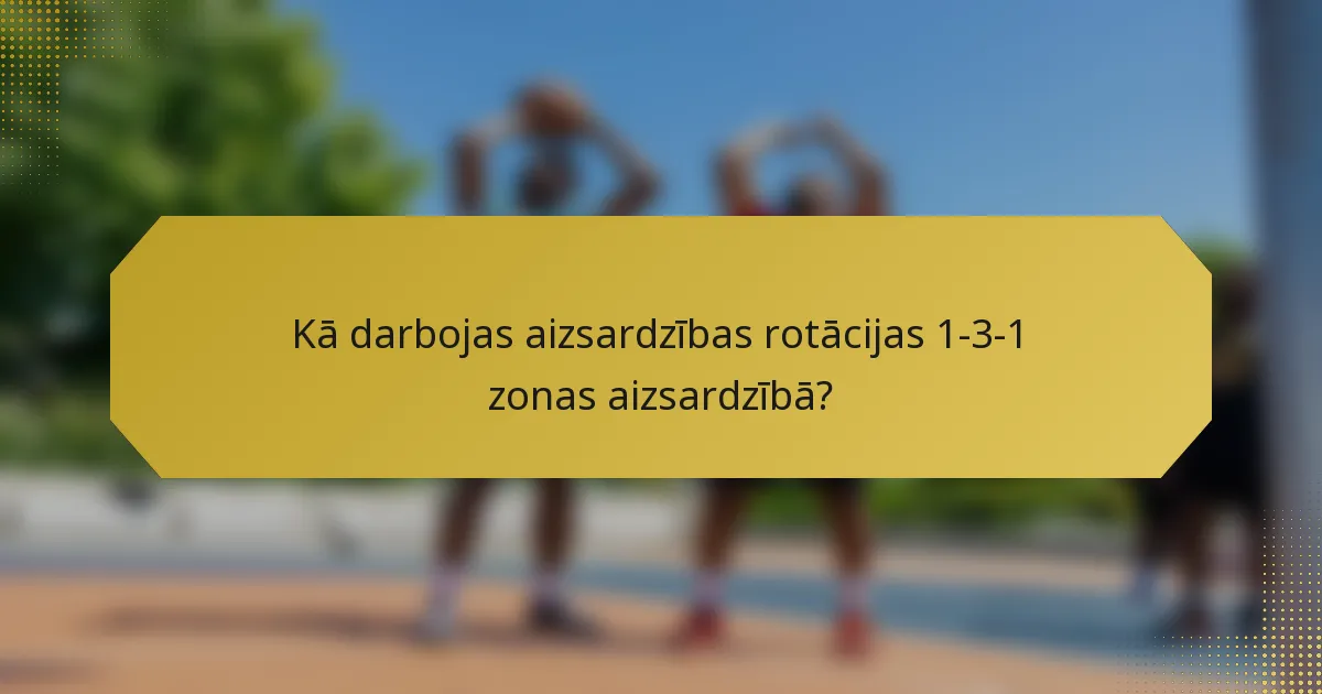 Kā darbojas aizsardzības rotācijas 1-3-1 zonas aizsardzībā?