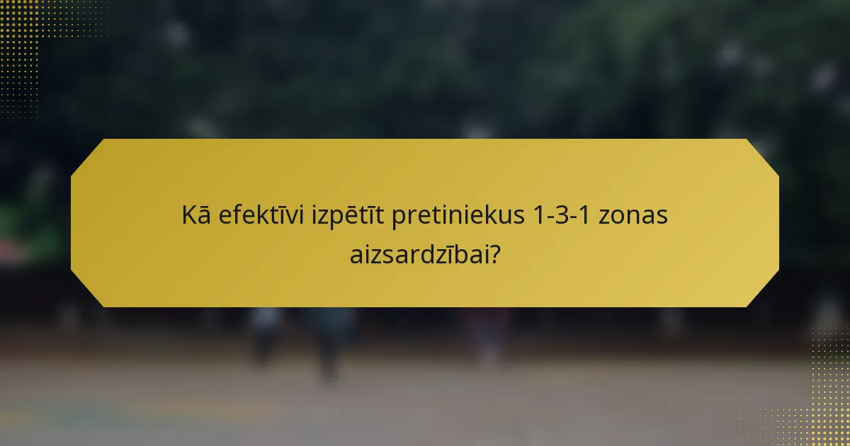 Kā efektīvi izpētīt pretiniekus 1-3-1 zonas aizsardzībai?