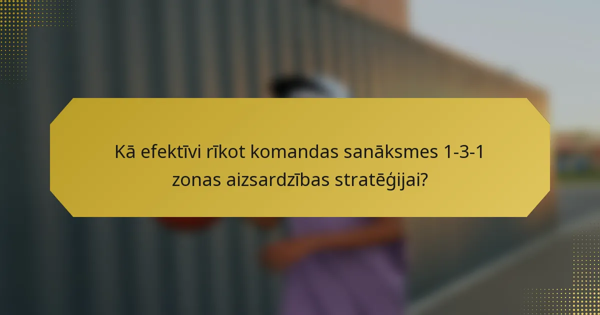 Kā efektīvi rīkot komandas sanāksmes 1-3-1 zonas aizsardzības stratēģijai?