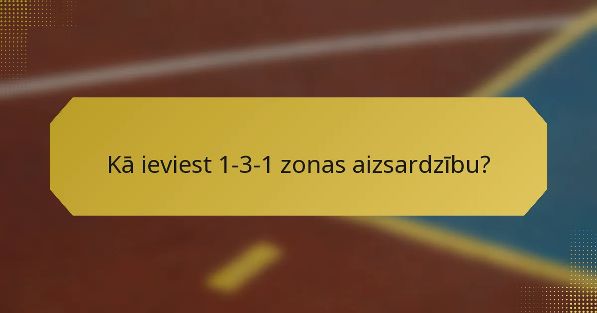 Kā ieviest 1-3-1 zonas aizsardzību?