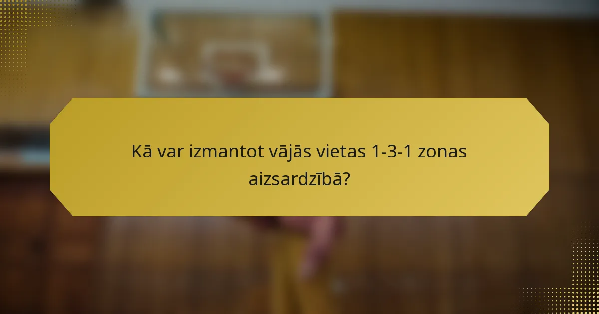Kā var izmantot vājās vietas 1-3-1 zonas aizsardzībā?