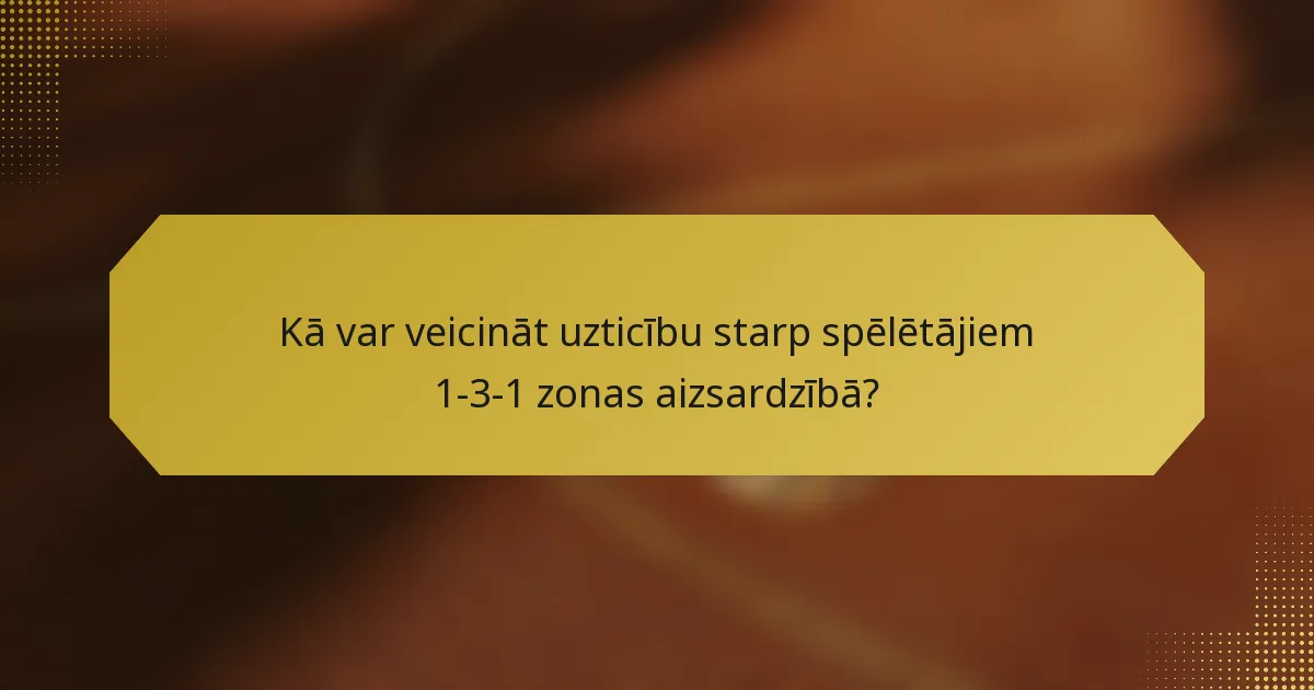Kā var veicināt uzticību starp spēlētājiem 1-3-1 zonas aizsardzībā?