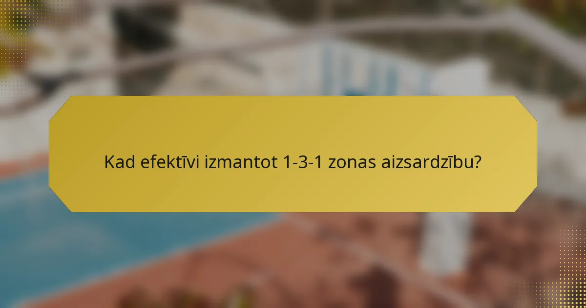 Kad efektīvi izmantot 1-3-1 zonas aizsardzību?