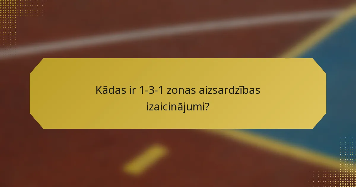 Kādas ir 1-3-1 zonas aizsardzības izaicinājumi?