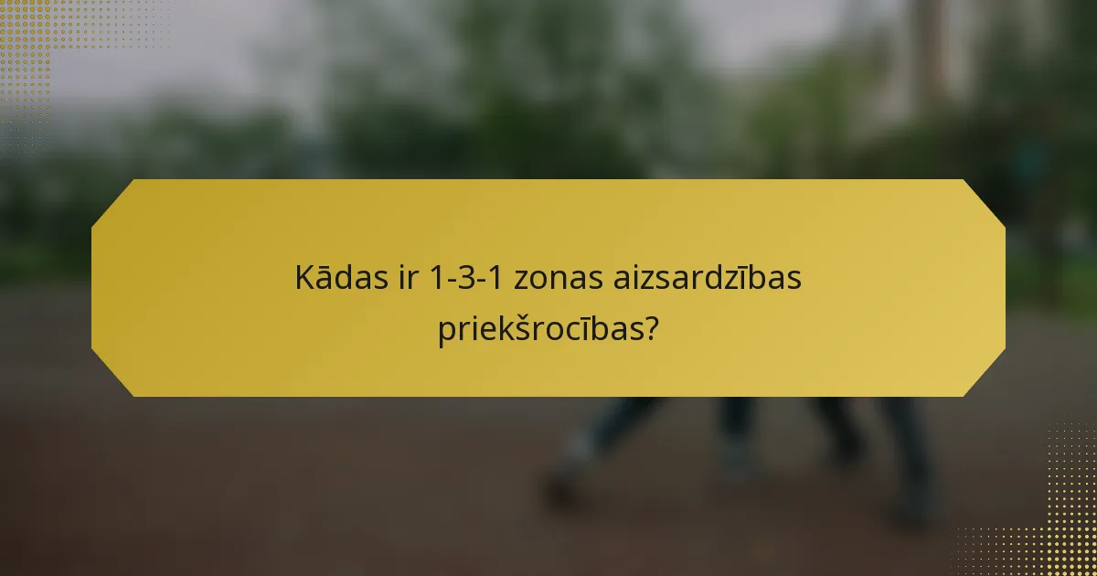 Kādas ir 1-3-1 zonas aizsardzības priekšrocības?
