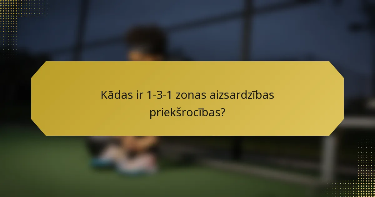 Kādas ir 1-3-1 zonas aizsardzības priekšrocības?