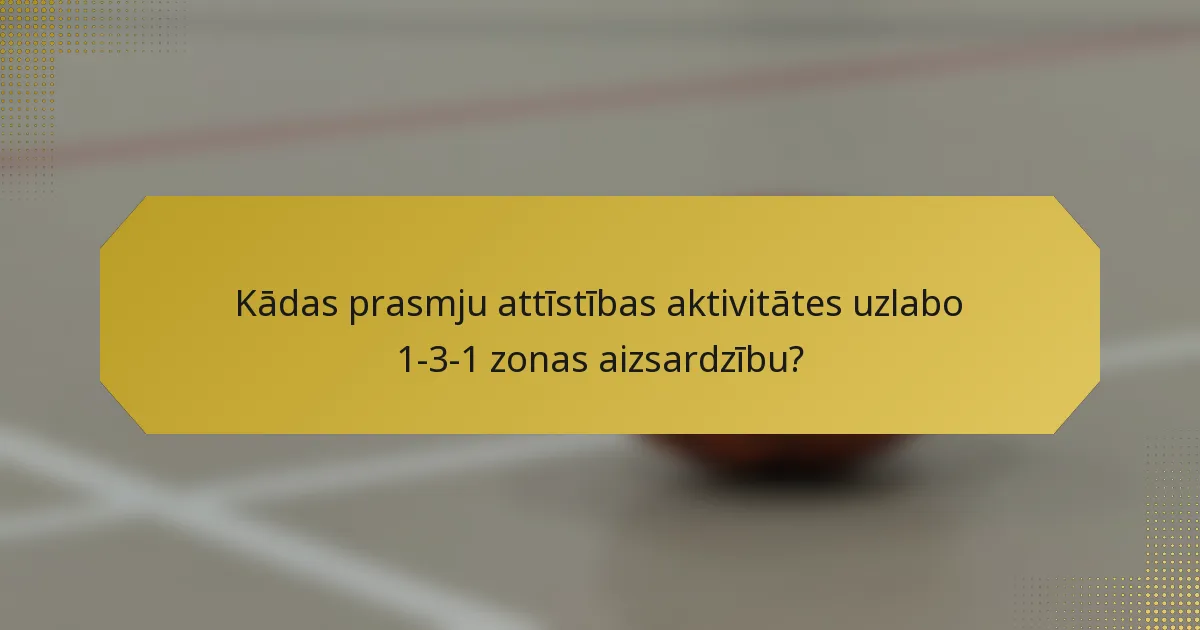 Kādas prasmju attīstības aktivitātes uzlabo 1-3-1 zonas aizsardzību?
