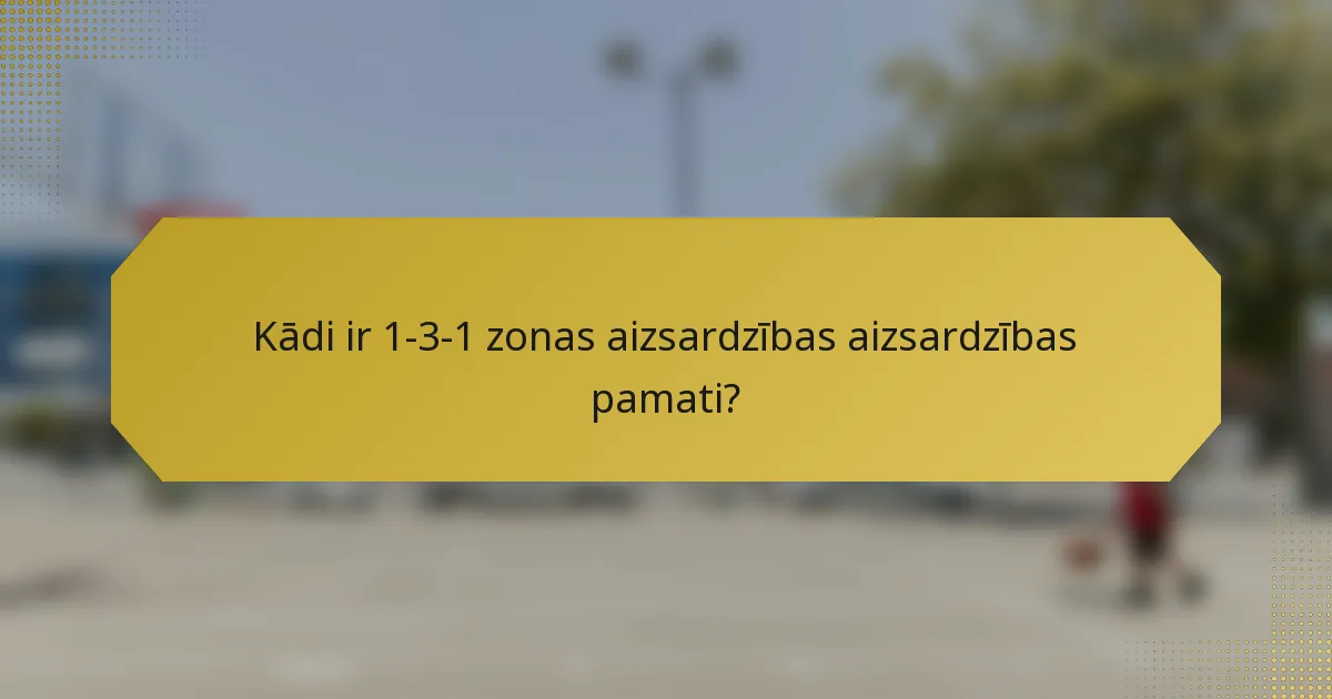 Kādi ir 1-3-1 zonas aizsardzības aizsardzības pamati?