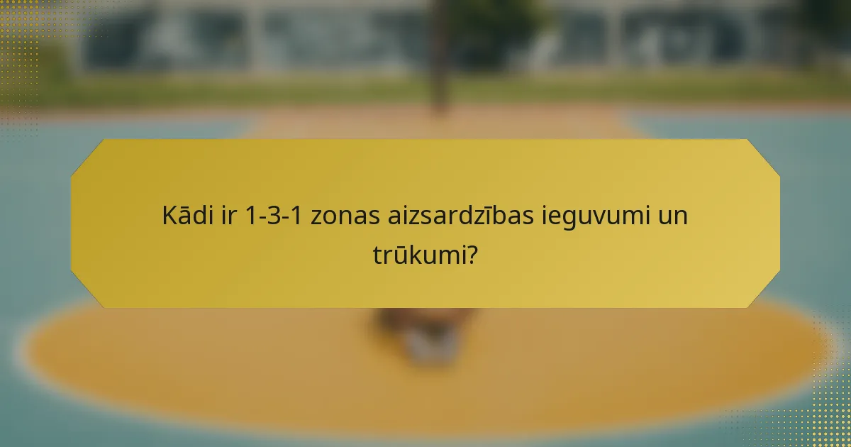Kādi ir 1-3-1 zonas aizsardzības ieguvumi un trūkumi?