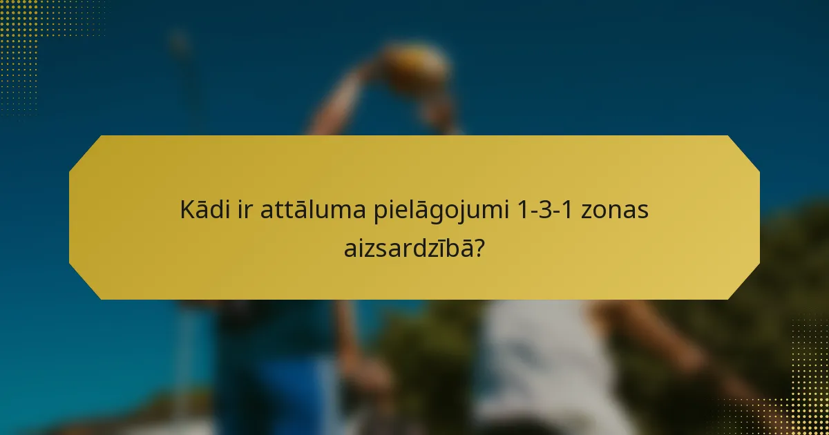 Kādi ir attāluma pielāgojumi 1-3-1 zonas aizsardzībā?