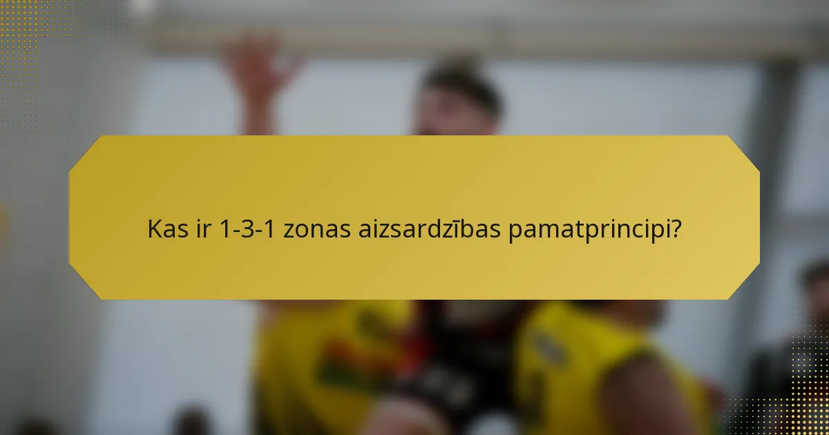 Kas ir 1-3-1 zonas aizsardzības pamatprincipi?
