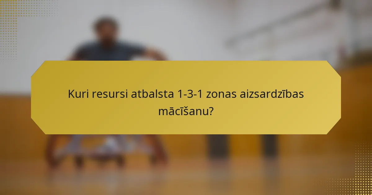Kuri resursi atbalsta 1-3-1 zonas aizsardzības mācīšanu?
