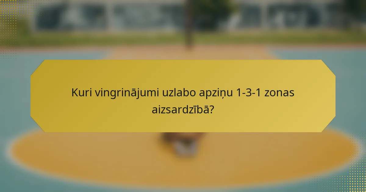 Kuri vingrinājumi uzlabo apziņu 1-3-1 zonas aizsardzībā?